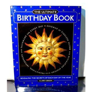 ULTIMATE BIRTHDAY BOOK - REVEALING SECRETS OF EACH DAY OF YEAR By Clare Gibson